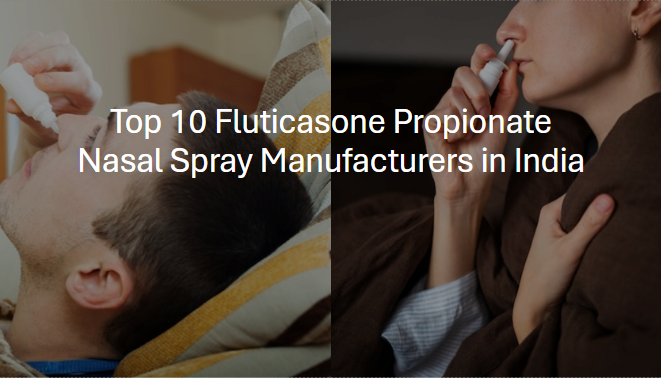 Top 10 Fluticasone Propionate Nasal Spray Manufacturers in India
